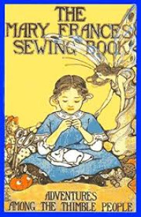 Image of The Mary Frances Sewing Book or Adventures Among The Thimble People