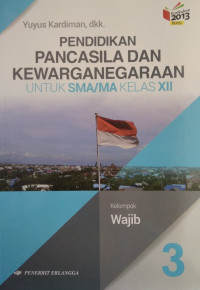 Image of PENDIDIKAN PANCASILA DAN KEWARGANEGARAAN 3 Untuk SMA/MA KELAS XII kelompok wajib kurikulum 2013