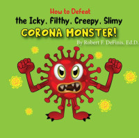 Image of How to defeat the Icky, filthy, creepy, slimy CORONA MONSTER!